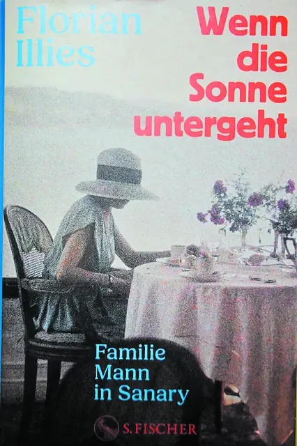 Florian Illies - Wenn die Sonne untergeht - Familie Mann in Sanary | Foto: Hauptmann &amp; Kompanie Werbeagentur, Züric